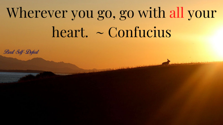 Wherever you go, go with all your heart