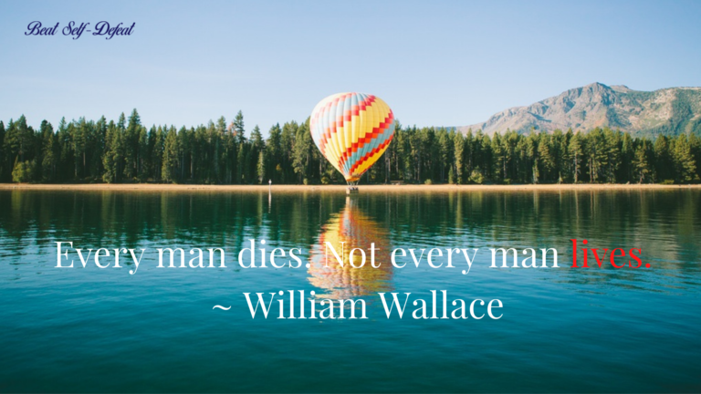 Every man dies. Not every man lives