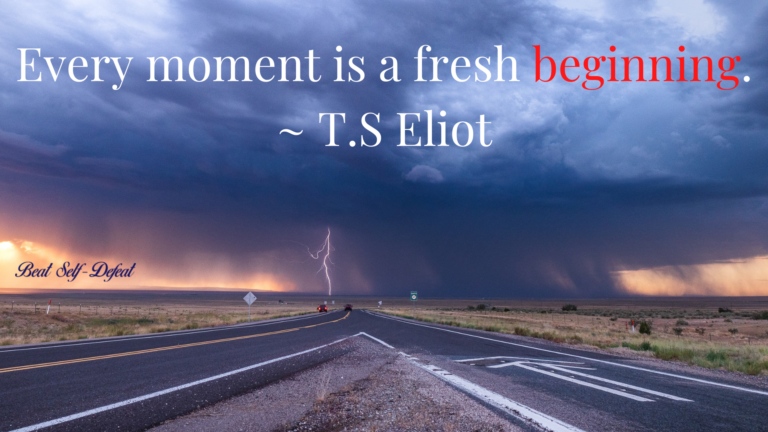 Every moment is a fresh beginning. _ T