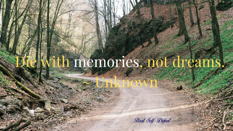 Die with memories, not dreams