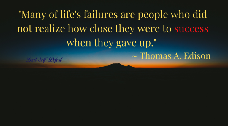 Many of life's failures are people who did not realize how close they were to success when they gave up. -Thomas A