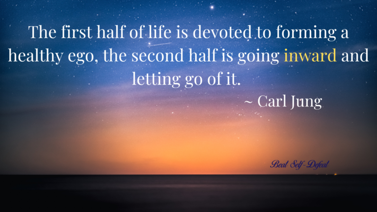 The first half of life is devoted to forming a healthy ego, the second half is going inward and letting go of it