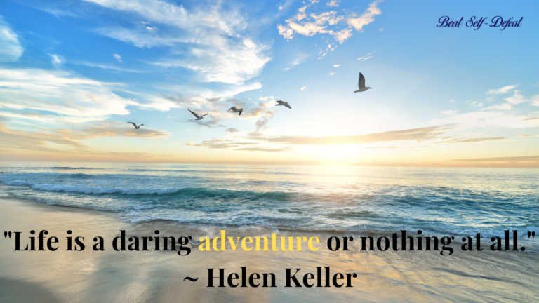 Life is a daring adventure or nothing at all