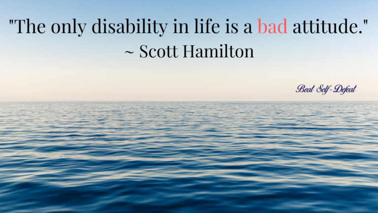 The only disability in life is a bad attitude