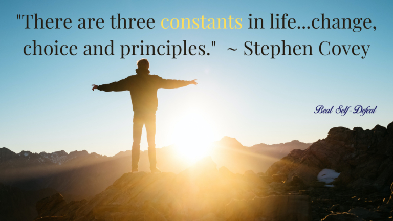 There are three constants in life...change, choice and principles