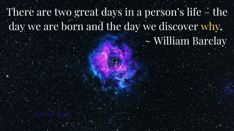 There are two great days in a person’s life – the day we are born and the day we discover why