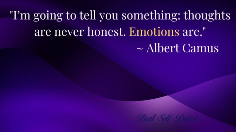 I’m going to tell you something thoughts are never honest. Emotions are