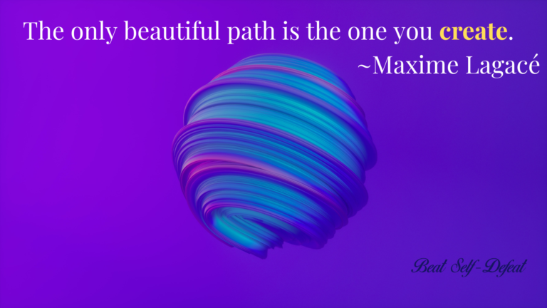 The only beautiful path is the one you create