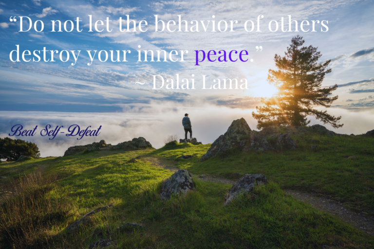 “Do not let the behavior of others destroy your inner peace