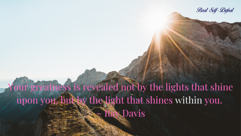 Your greatness is revealed not by the lights that shine upon you, but by the light that shines within you