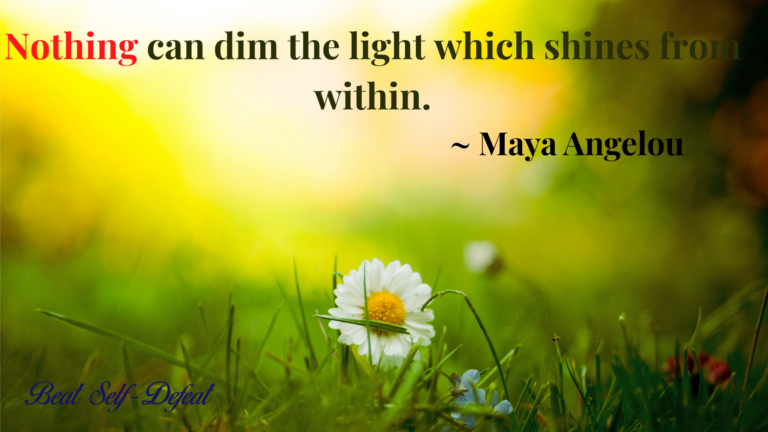 Nothing can dim the light which shines from within