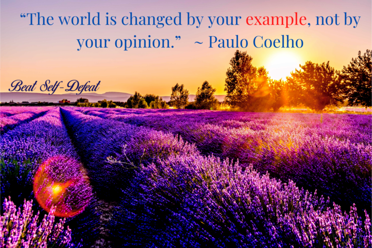 “The world is changed by your example, not by your opinion