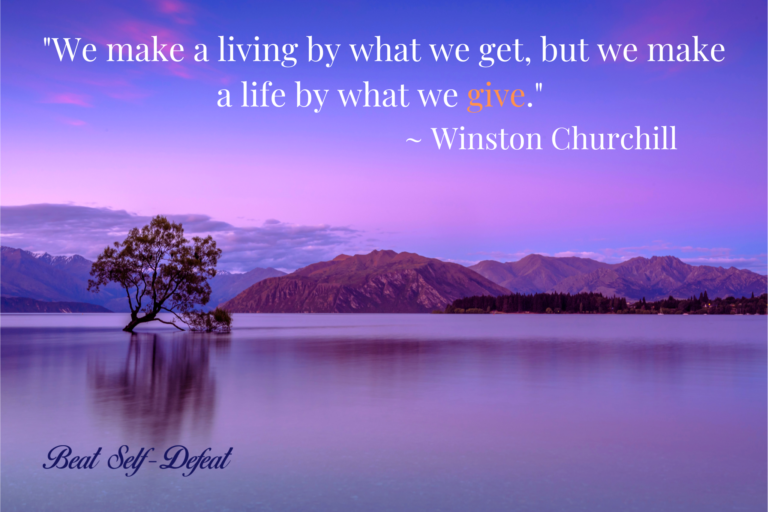 We make a living by what we get, but we make a life by what we give