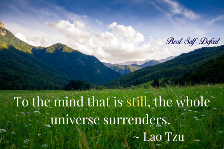 To the mind that is still, the whole universe surrenders