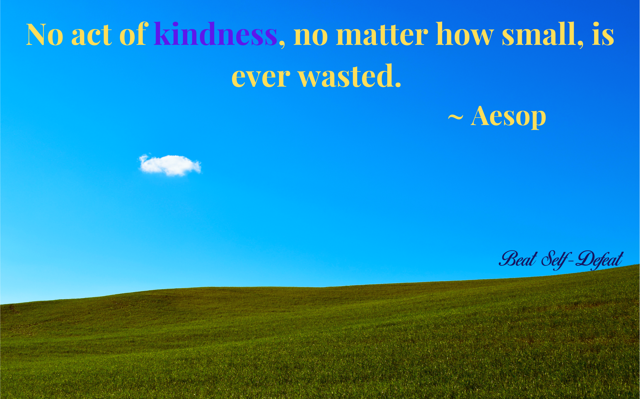 No act of kindness, no matter how small, is ever wasted