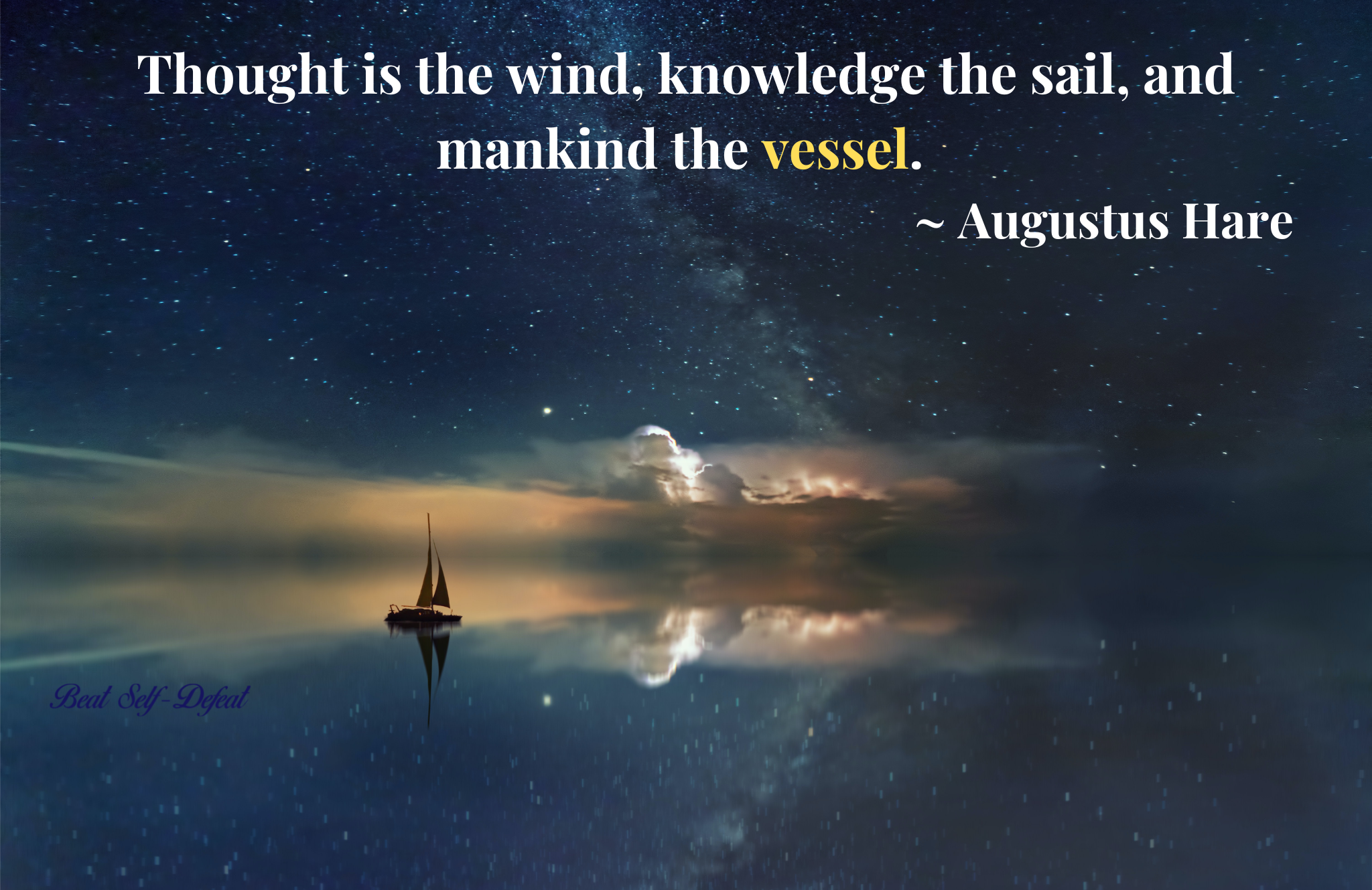 Thought is the wind, knowledge the sail, and mankind the vessel
