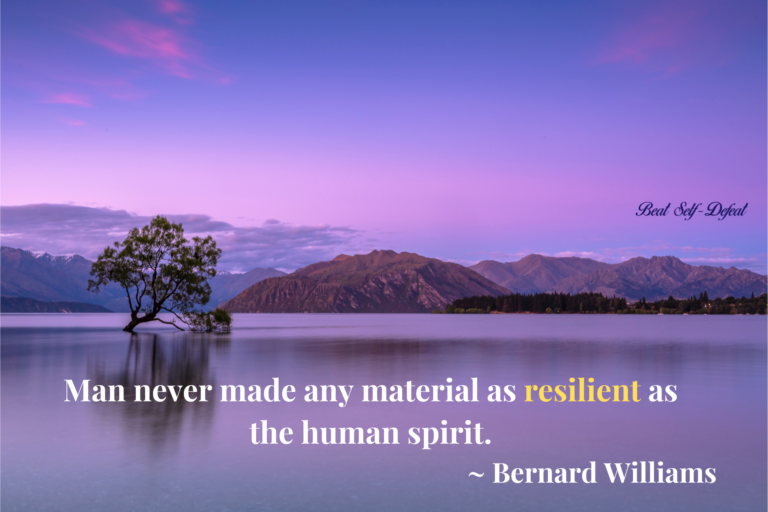 Man never made any material as resilient as the human spirit