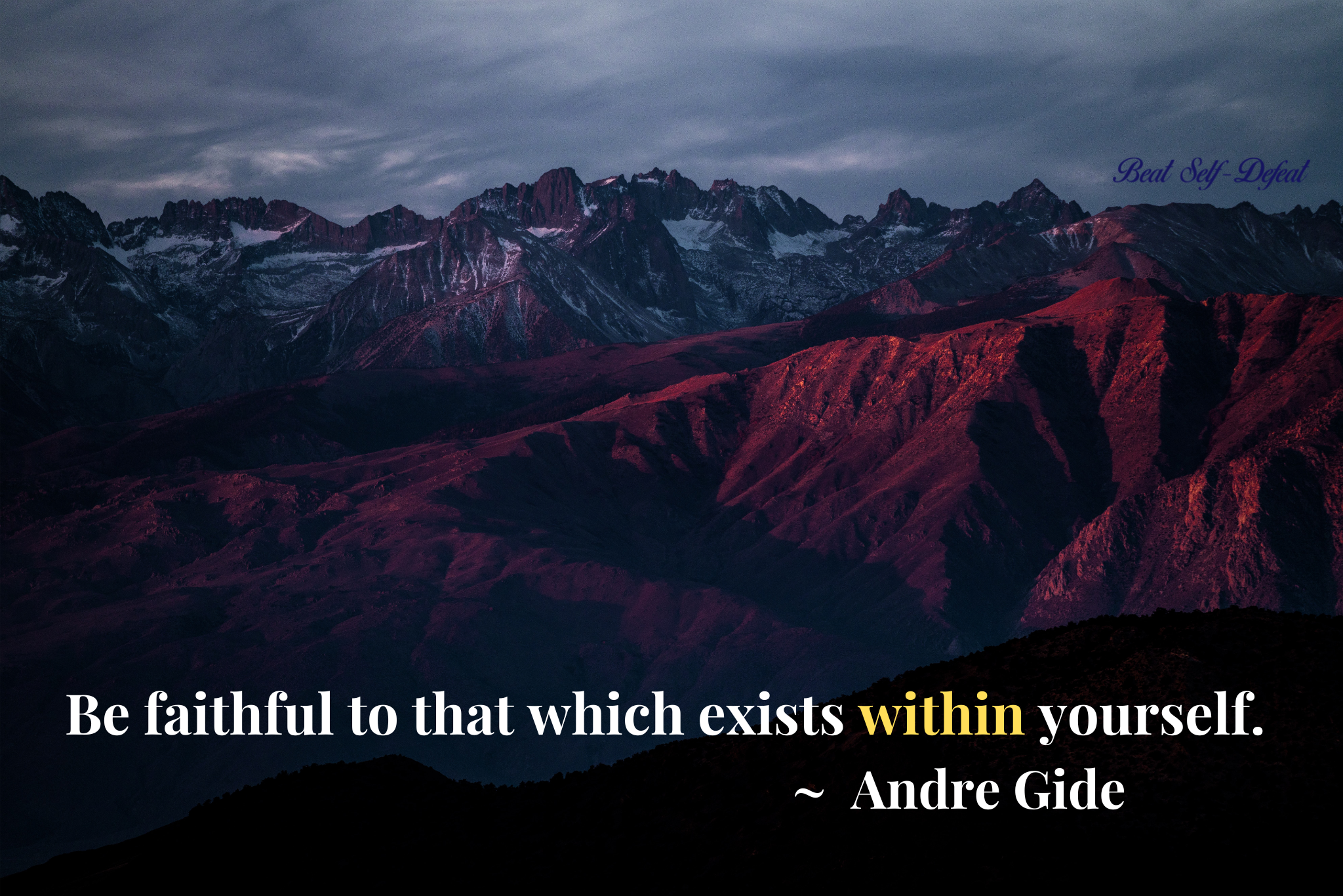 Be faithful to that which exists within yourself