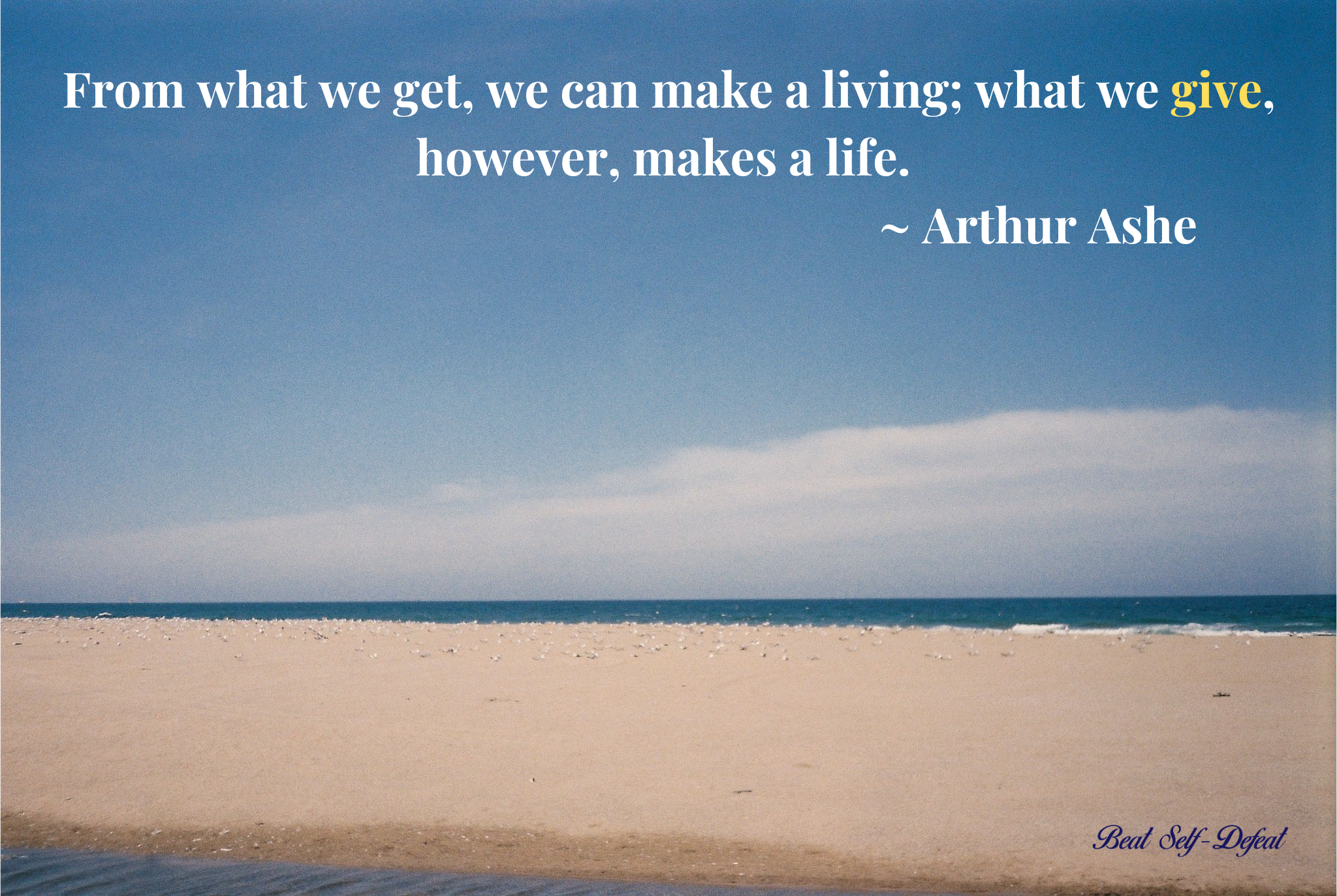 From what we get, we can make a living; what we give, however, makes a life