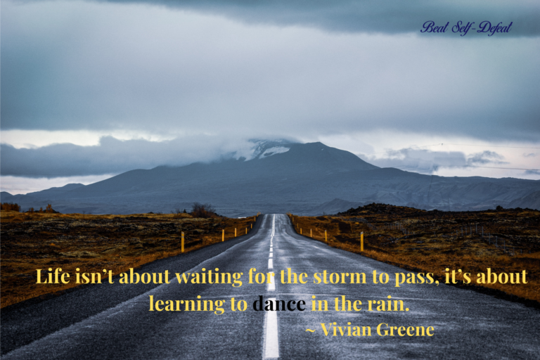 Life isn’t about waiting for the storm to pass, it’s about learning to dance in the rain