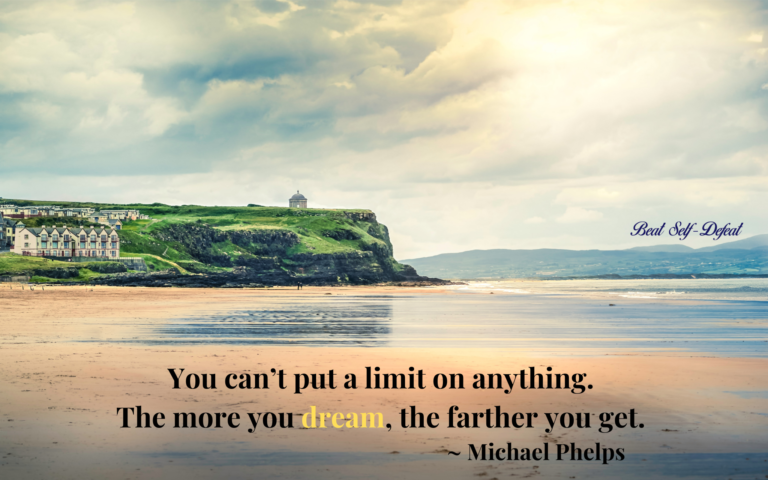 You can’t put a limit on anything. The more you dream, the farther you get