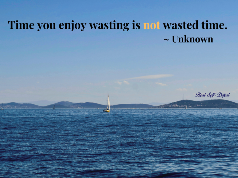 Time you enjoy wasting is not wasted time