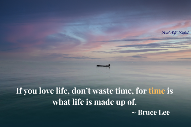 If you love life, don’t waste time, for time is what life is made up of