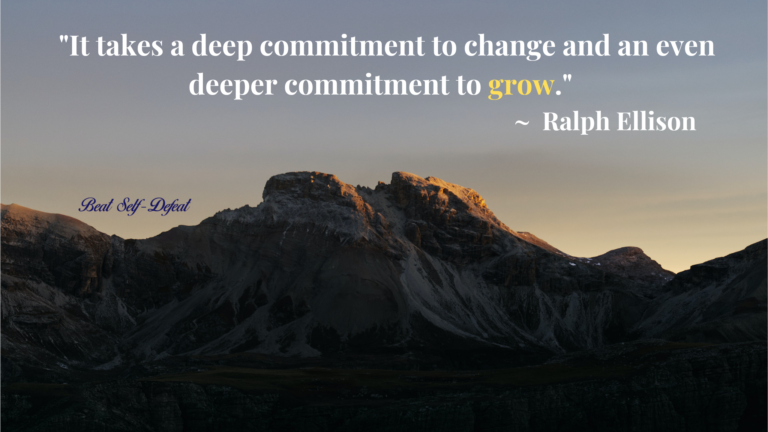 It takes a deep commitment to change and an even deeper commitment to grow