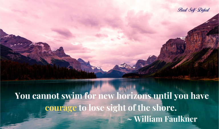 You cannot swim for new horizons until you have courage to lose sight of the shore