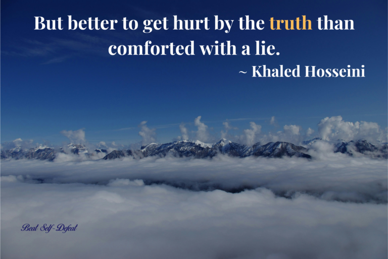 But better to get hurt by the truth than comforted with a lie