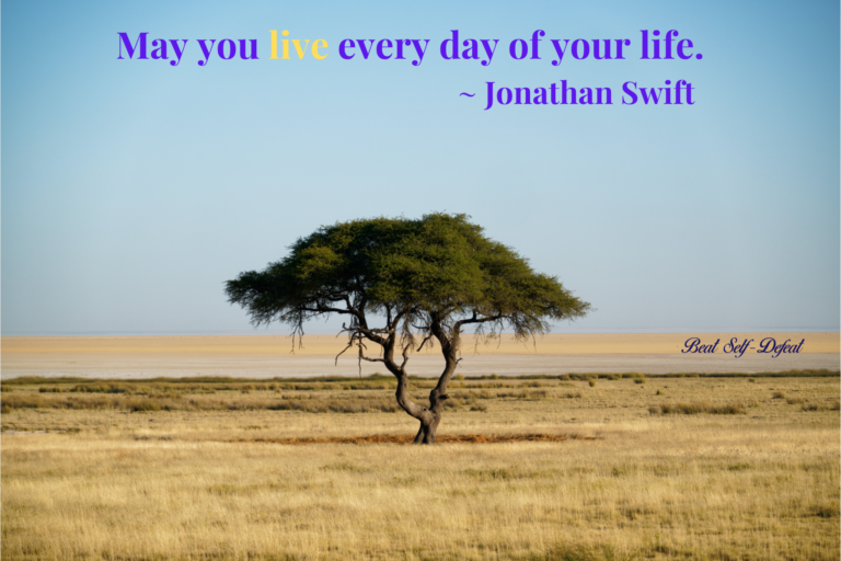 May you live every day of your life