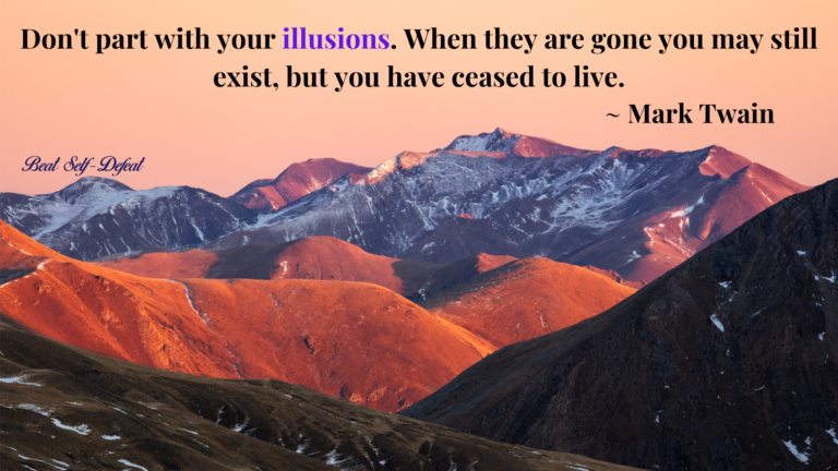 “Don't part with your illusions. When they are gone you may still exist, but you have ceased to live