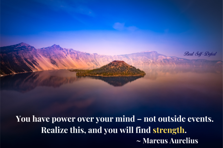 You have power over your mind – not outside events. Realize this, and you will find strength