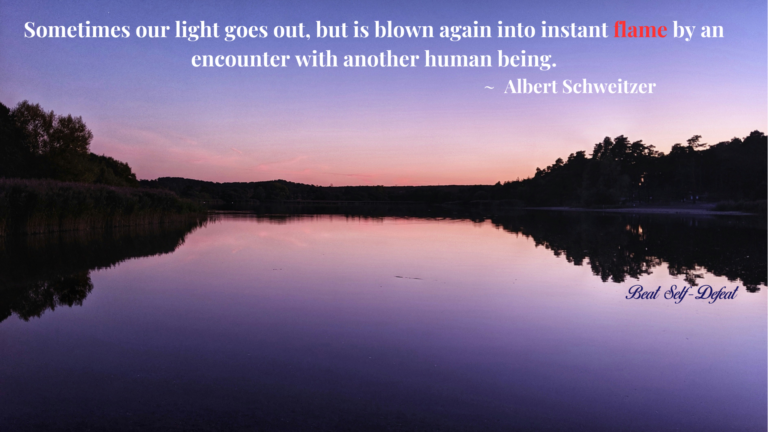 “Sometimes our light goes out, but is blown again into instant flame by an encounter with another human being