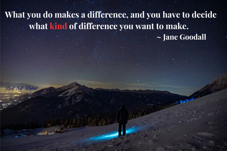 “What you do makes a difference, and you have to decide what kind of difference you want to make