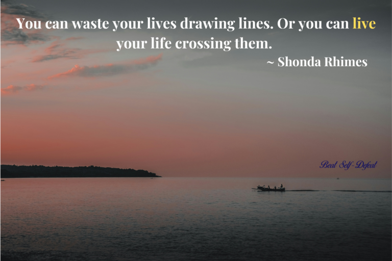 “You can waste your lives drawing lines. Or you can live your life crossing them