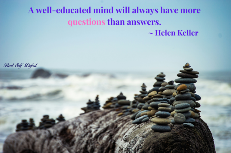 A well-educated mind will always have more questions than answers