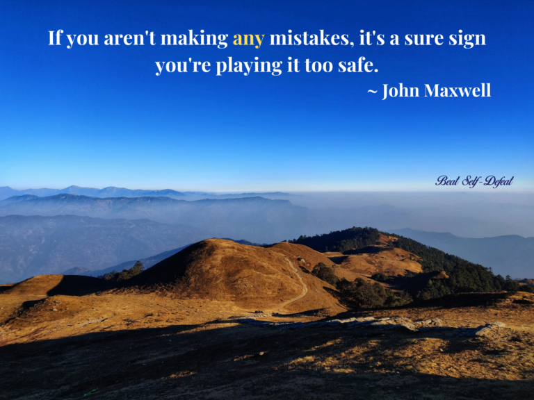 If you aren't making any mistakes, it's a sure sign you're playing it too safe