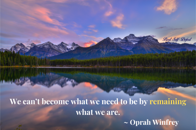 We can’t become what we need to be by remaining what we are