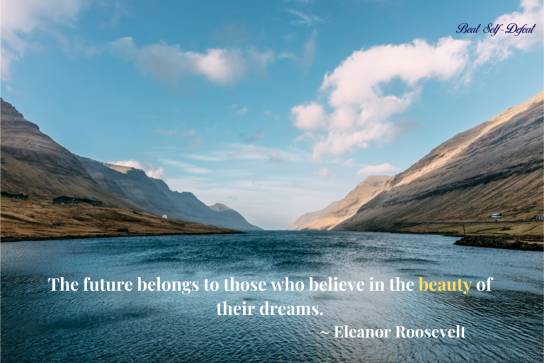 The future belongs to those who believe in the beauty of their dreams