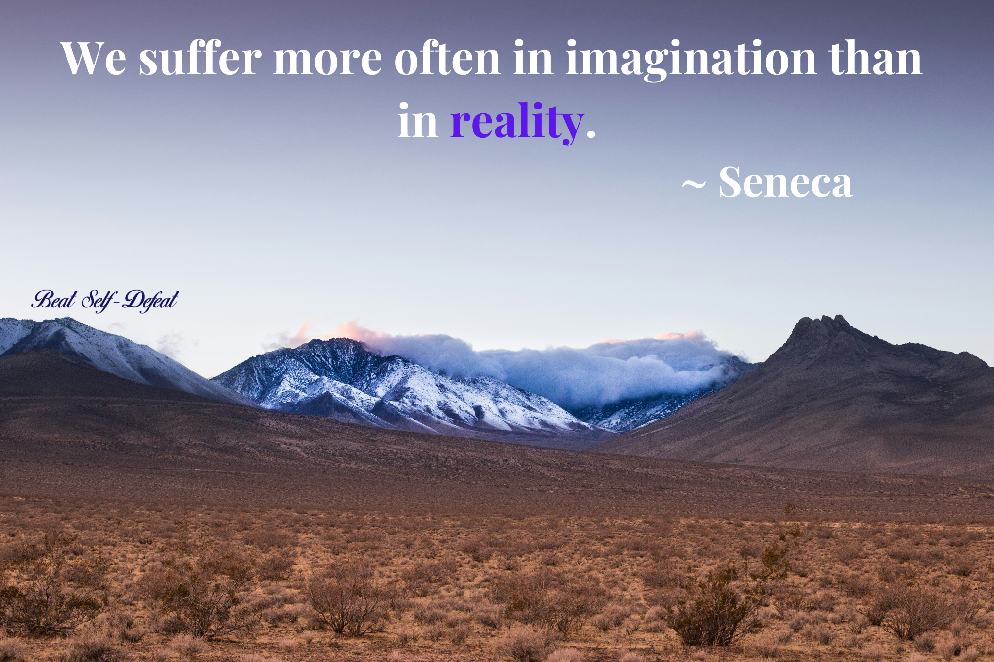 We suffer more often in imagination than in reality